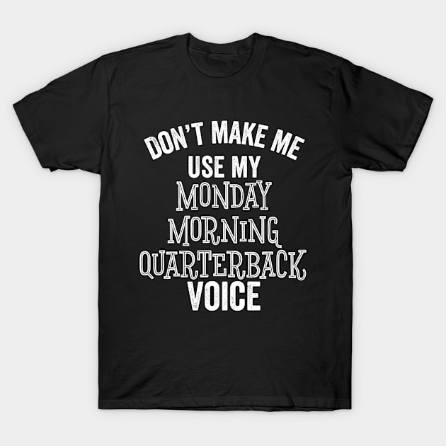 Funny Monday Morning Quarterback Football Lover Sarcastic Gift T-Shirt by HuntTreasures